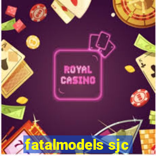 fatalmodels sjc